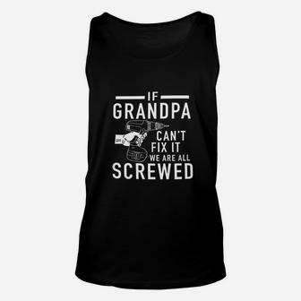 If Grandpa Cant Fix It We Are All Screwed Unisex Tank Top - Seseable