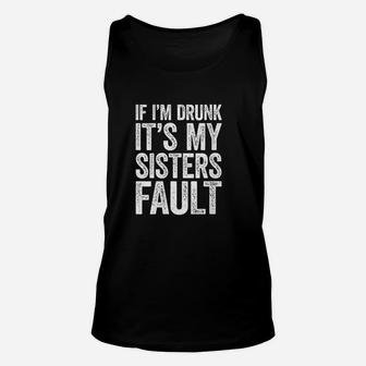 If I Am Drunk Its My Sisters Fault Drinking Gift Unisex Tank Top - Seseable