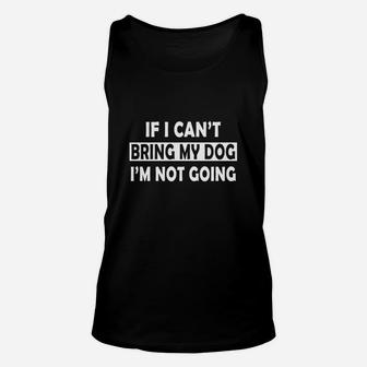 If I Cant Bring My Dog Im Not Going Unisex Tank Top - Seseable
