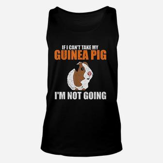 If I Cant Take My Guinea Pig Im Not Going Unisex Tank Top - Seseable