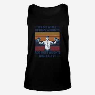 If I Die While Lifting Weights Add More Weights Then Call 911 Gym Vintage Retro Unisex Tank Top - Seseable