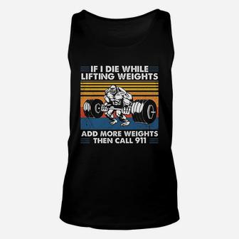 If I Die While Lifting Weights Add More Weights Then Call 911 Vintage Gift For Men Unisex Tank Top - Seseable