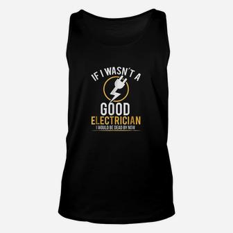 If I Wasnt A Good Electrician I Would Be Dead Unisex Tank Top - Seseable