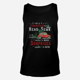 If I Woke Up Tomorrow With My Head Sewn To The Carpet I Wouldn't Be More Surprised Than I Am Now Unisex Tank Top - Seseable