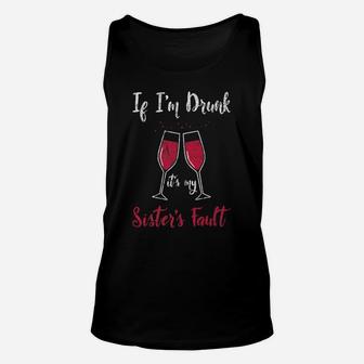 If Im Drunk Wine Its My Sisters Fault Distressed Unisex Tank Top - Seseable