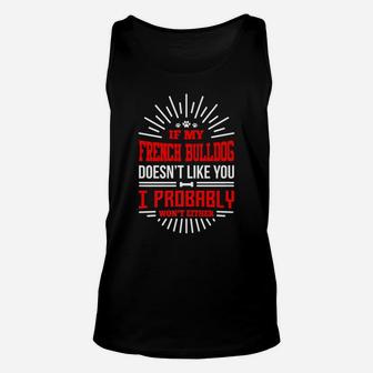 If My French Bulldog Doesnt Like You I Probably Wont Either Unisex Tank Top - Seseable