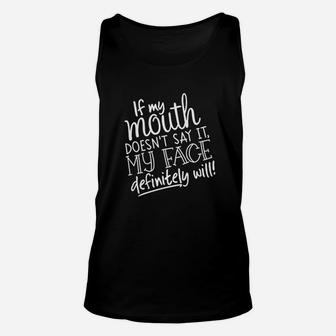 If My Mouth Doesnt Say It My Face Definitely Will Unisex Tank Top - Seseable