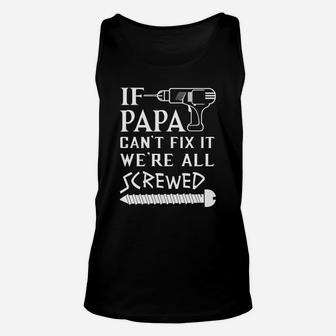If Papa Cant Fix It Were All Screwed - Fathers Day Gift For Grandpa Unisex Tank Top - Seseable