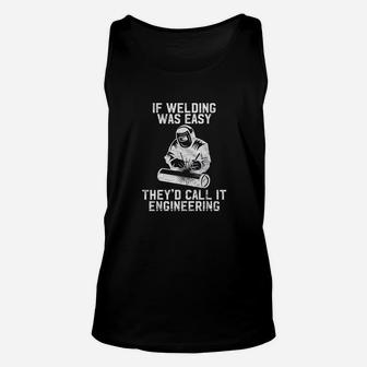 If Welding Was Easy They'd Call It Engineering Welder Gift Unisex Tank Top - Seseable