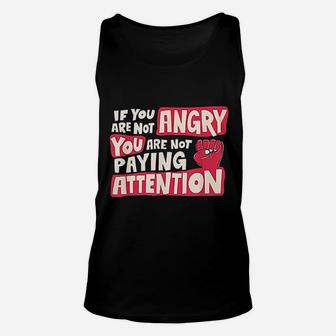 If You Are Not Angry You Are Not Paying Attention Unisex Tank Top - Seseable