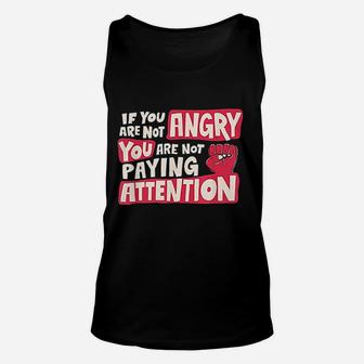 If You Are Not Angry You Are Not Paying Attention Unisex Tank Top - Seseable