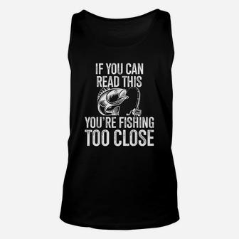 If You Can Read This You Are Fishing Too Close Fishing Lovers Unisex Tank Top - Seseable