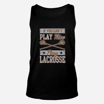 If You Cant Play Nice Play Lacrosse Box Field Gift Unisex Tank Top - Seseable