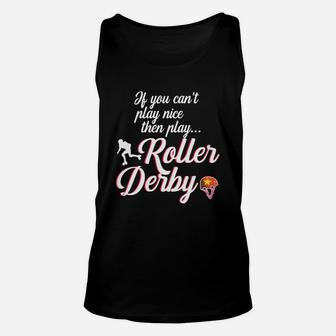 If You Cant Play Nice Then Play Roller Derby Unisex Tank Top - Seseable