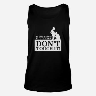 If You Didn't Put It Here - Don't Touch It Unisex Tank Top - Seseable