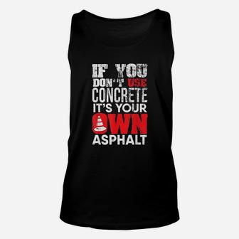 If You Dont Use Concrete Funny Sarcastic Contractor Unisex Tank Top - Seseable