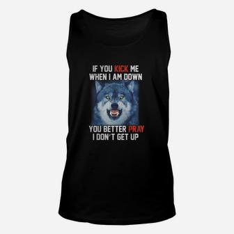 If You Kick Me When I Am Down You Better Pray I Don't Get Up Unisex Tank Top - Seseable