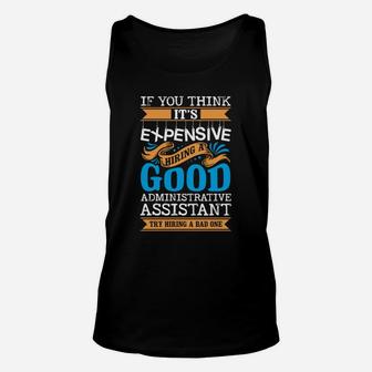 If You Think Its Expensive Hiring A Good Administrative Assistant Unisex Tank Top - Seseable
