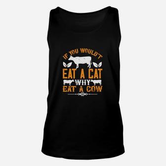 If You Wouldt Eat A Cat Why Eat A Cow Unisex Tank Top - Seseable