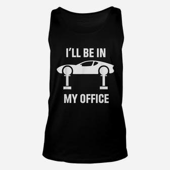 Ill Be In My Office Auto Repair Car Fix Garage Mechanic Gift Unisex Tank Top - Seseable
