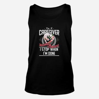 Im A Caregiver I Dont Stop When I Am Tired Caregivers Unisex Tank Top - Seseable