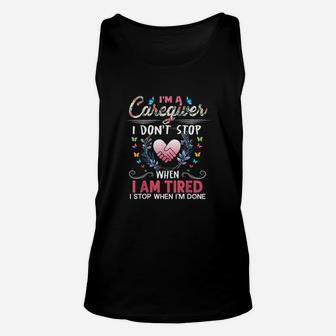 Im A Caregiver I Dont Stop When I Am Tired Funny Unisex Tank Top - Seseable