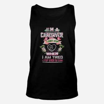 Im A Caregiver I Dont Stop When Im Tired I Stop When Done Unisex Tank Top - Seseable