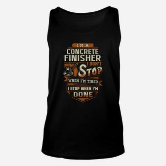 I'm A Concrete Finisher I Don't Stop When I Am Tired Unisex Tank Top - Seseable