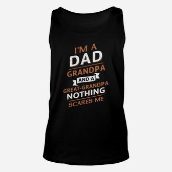 Im A Dad Grandpa And A Great Grandpa Nothing Scares Me Shirt Unisex Tank Top - Seseable