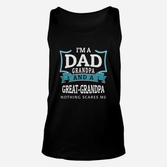Im A Dad Grandpa And A Great Grandpa Nothing Scares Me Unisex Tank Top - Seseable