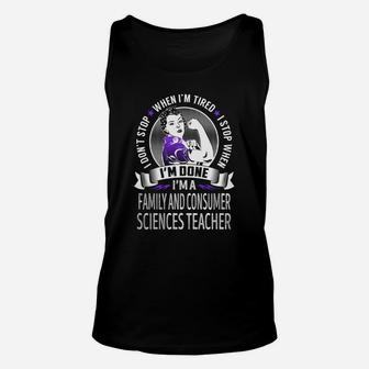 I'm A Family And Consumer Sciences Teacher I Don't Stop When I'm Tired I Stop When I'm Done Job Shirts Unisex Tank Top - Seseable