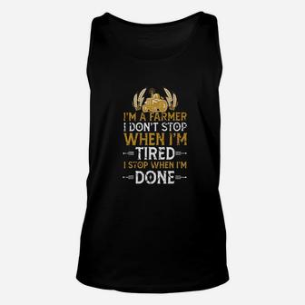 Im A Farmer I Dont Stop When Im Tired I Stop When Im Done Unisex Tank Top - Seseable