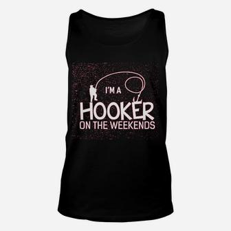Im A Hooker On The Weekends Funny Fishing Unisex Tank Top - Seseable