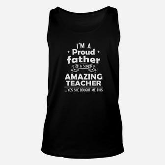 Im A Proud Father Of A Super Amazing Teacher Funny Unisex Tank Top - Seseable
