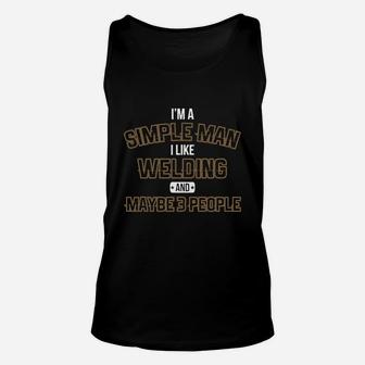 I'm A Simple Man I Like Welding And Maybe 3 People Unisex Tank Top - Seseable