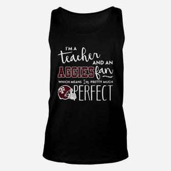 Im A Teacher And An Aggies Which Means Im Pretty Much Perfect Unisex Tank Top - Seseable
