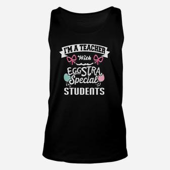Im A Teacher With Eggstra Special Students Easter Unisex Tank Top - Seseable