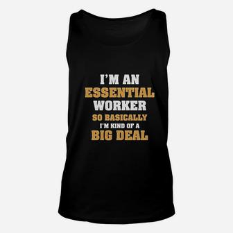 Im An Essential Worker So Basically I Am Kind Of A Big Deal Job Unisex Tank Top - Seseable