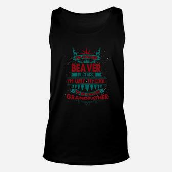 I'm Called Beaver. Because I'm Way To Cool To Be Called Grandfather- Beaver T Shirt Beaver Hoodie Beaver Family Beaver Tee Beaver Name Beaver Shirt Beaver Grandfather Unisex Tank Top - Seseable