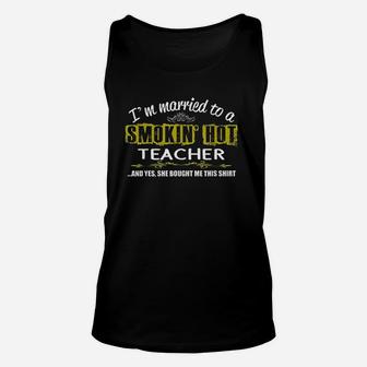 Im Married To Smokin Hot Teacher Teacher Husband Unisex Tank Top - Seseable