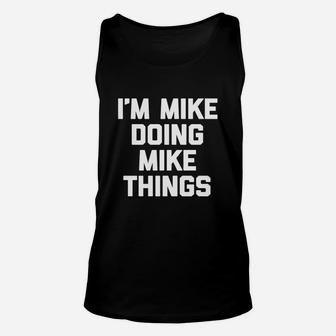 I'm Mike Doing Mike Things T-shirt Funny Saying Sarcastic Unisex Tank Top | Seseable UK