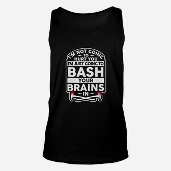 I'm Not Going To Hurt You I'm Just Going To Bash Your Brains Unisex Tank Top - Seseable