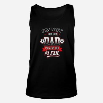 Im Not Just Her Dad Im Also Her Number 1 Soccer Daddy Unisex Tank Top - Seseable
