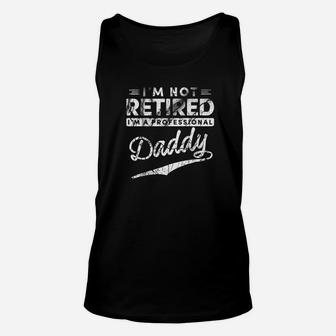 Im Not Retired Im A Professional Daddy Unisex Tank Top - Seseable