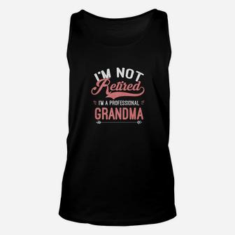 Im Not Retired Im A Professional Grandma Father Day Gift Unisex Tank Top - Seseable