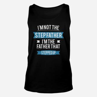 Im Not The Step Father. Im The Father That Stepped Up. Unisex Tank Top - Seseable