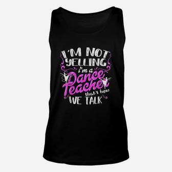 Im Not Yelling I Am A Dance Teacher Unisex Tank Top - Seseable