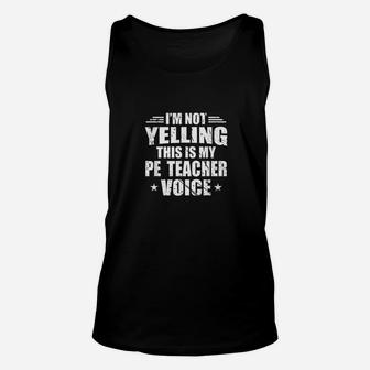 Im Not Yelling This Is My Pe Teacher Voice School Gift Unisex Tank Top - Seseable