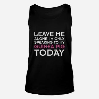 I'm Only Speaking To My Guinea Pig Today Unisex Tank Top - Seseable