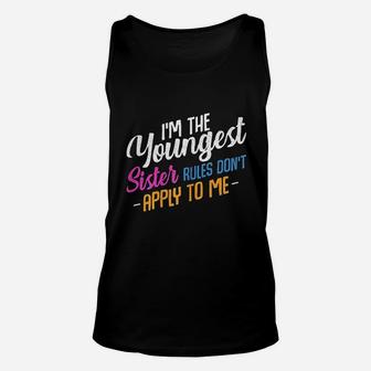 Im The Youngest Sister Rules Dont Apply To Me Family Funny Unisex Tank Top - Seseable
